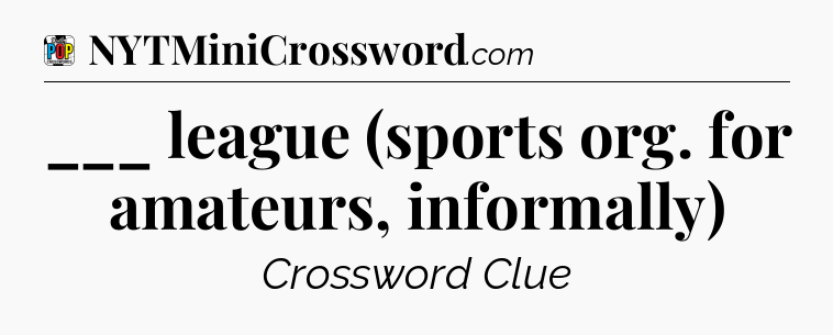 ___ league (sports org. for amateurs, informally) Crossword Clue