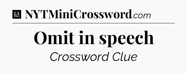 Omit in speech - LA Times Crossword
