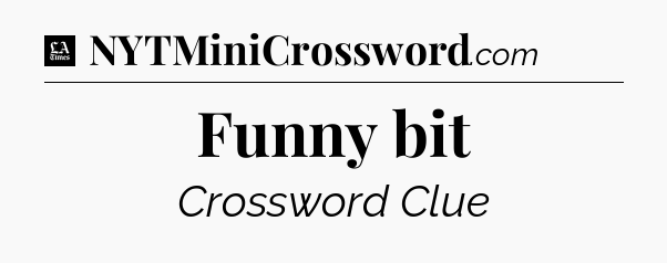 Funny bit - LA Times Crossword
