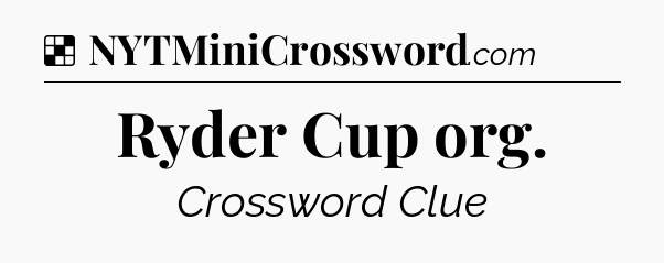 Solution: Ryder Cup org - NYT Crossword