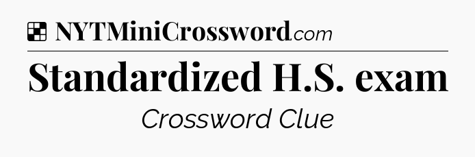 Solution: Standardized H.S. exam - NYT Crossword