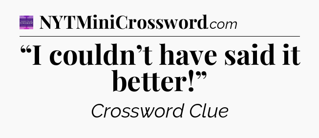 “I couldn’t have said it better!” - Thomas Joseph Crossword