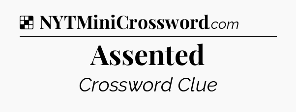 Solution: Assented - NYT Crossword
