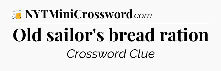 Old sailor's bread ration - 7 Little Words