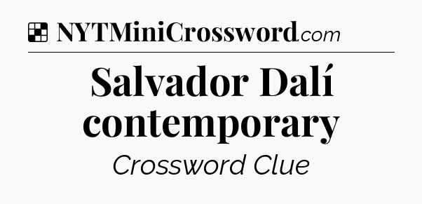 Solution: Salvador Dalí contemporary - NYT Crossword