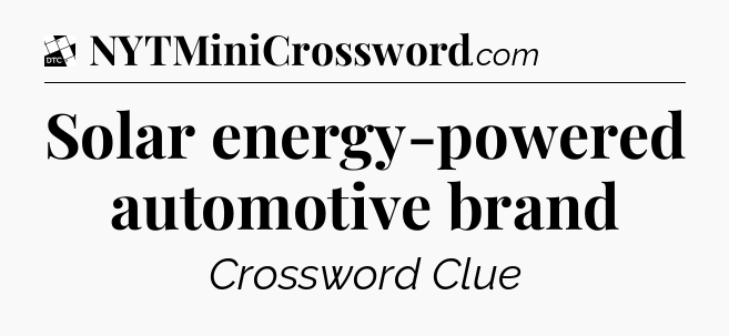 Solar energy-powered automotive brand - Daily Themed Classic Crossword