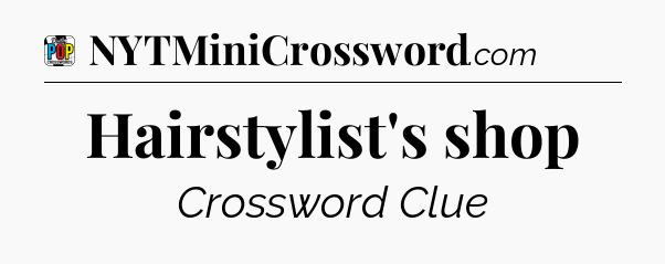 Hairstylist's shop Crossword Clue