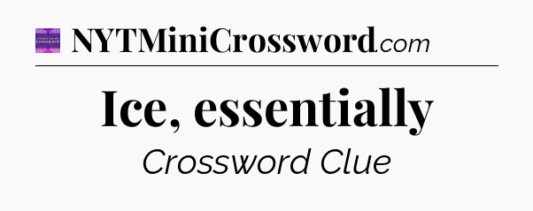 Ice, essentially - Thomas Joseph Crossword