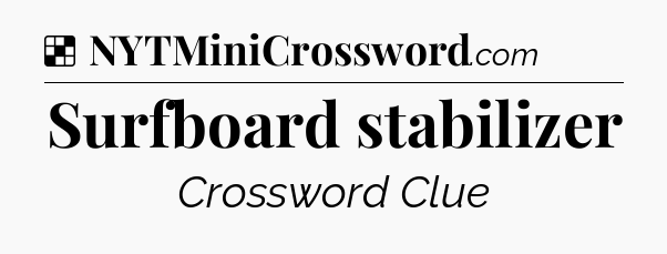 Solution: Surfboard stabilizer - NYT Crossword