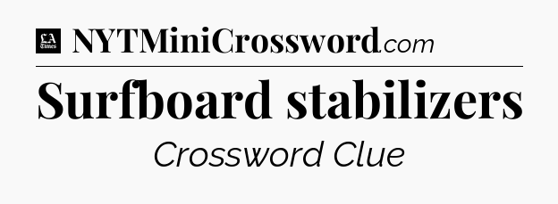 Surfboard stabilizers - LA Times Crossword