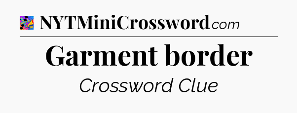 Garment border Crossword Clue
