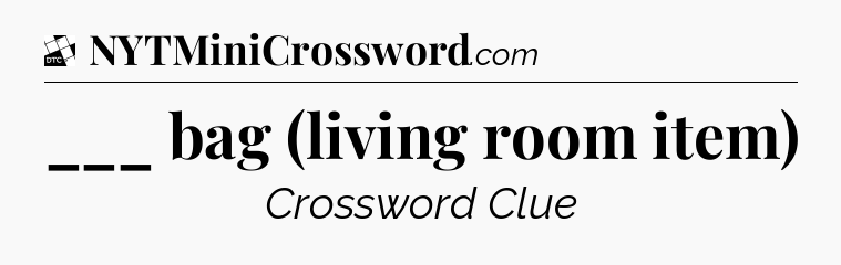 ___ bag (living room item) - Daily Themed Classic Crossword