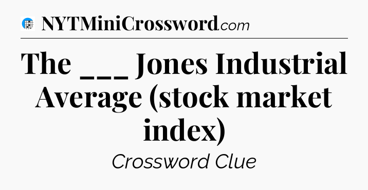The ___ Jones Industrial Average (stock market index) Crossword Clue