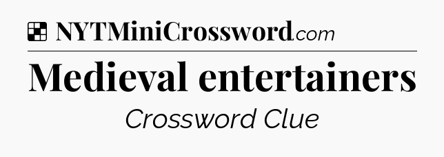 Solution: Medieval entertainers - NYT Crossword