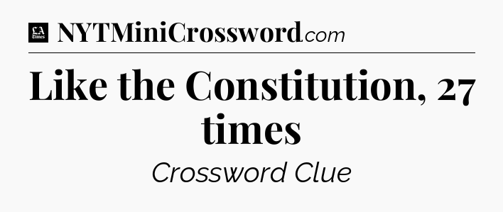 Like the Constitution, 27 times - LA Times Crossword