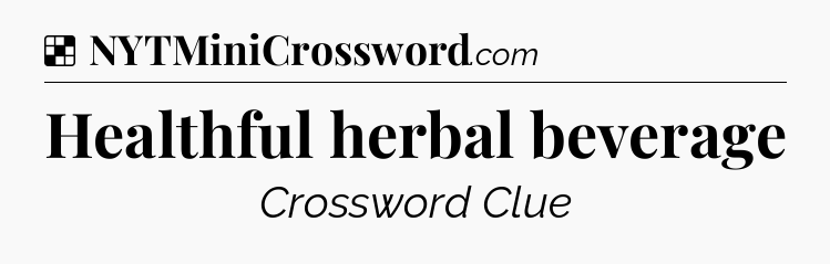 Solution: Healthful herbal beverage - NYT Crossword