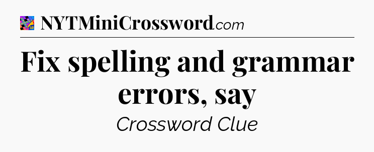Fix spelling and grammar errors, say Crossword Clue