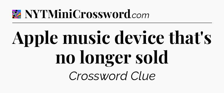 Apple music device that's no longer sold Crossword Clue