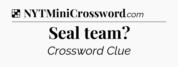Solution: Seal team - NYT Crossword