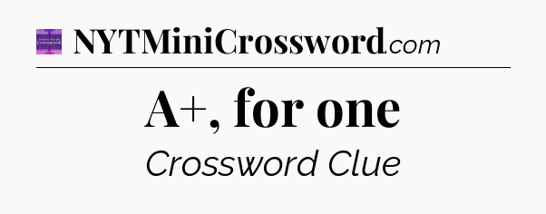 A+, for one - Thomas Joseph Crossword