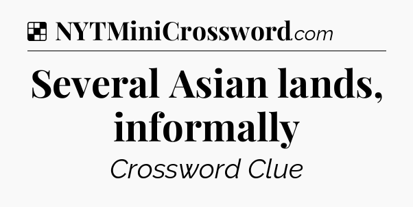 Solution: Several Asian lands, informally - NYT Crossword