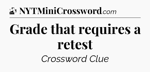 Grade that requires a retest - Daily Themed Classic Crossword