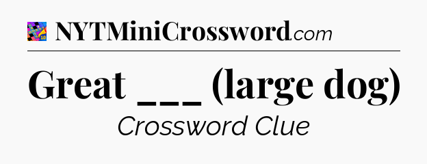 Great ___ (large dog) Crossword Clue