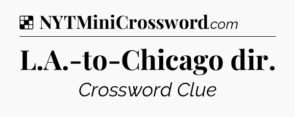 Solution: L.A.-to-Chicago dir - NYT Crossword