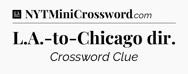 L.A.-to-Chicago dir - LA Times Crossword
