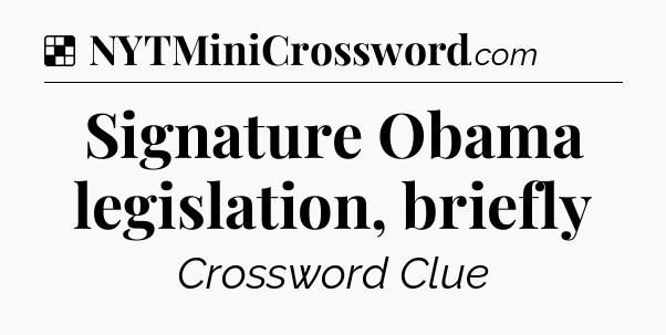 Solution: Signature Obama legislation, briefly - NYT Crossword