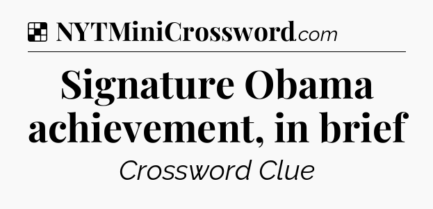 Solution: Signature Obama achievement, in brief - NYT Crossword