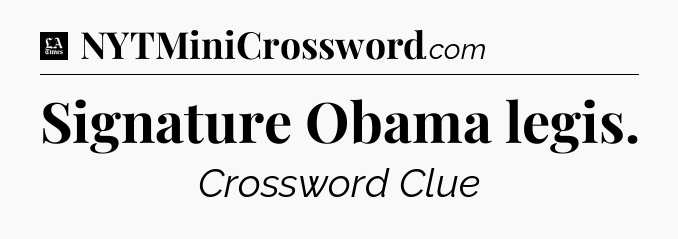 Signature Obama legis - LA Times Crossword