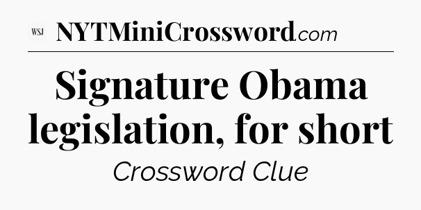 Signature Obama legislation, for short - WSJ Crossword