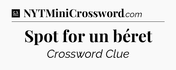 Spot for un béret - LA Times Crossword