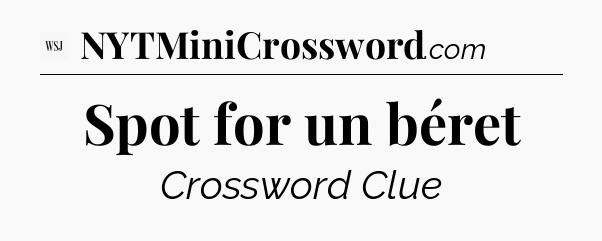 Spot for un béret - WSJ Crossword