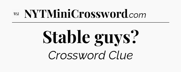 Stable guys - WSJ Crossword