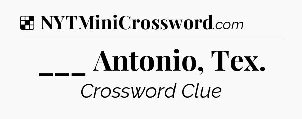 Solution: ___ Antonio, Tex - NYT Crossword