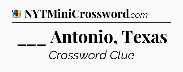 ___ Antonio, Texas Crossword Clue