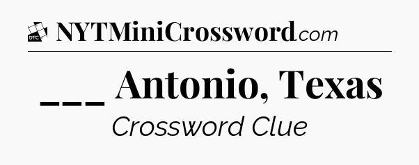 ___ Antonio, Texas - Daily Themed Classic Crossword