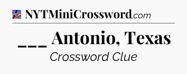 ___ Antonio, Texas Crossword Clue