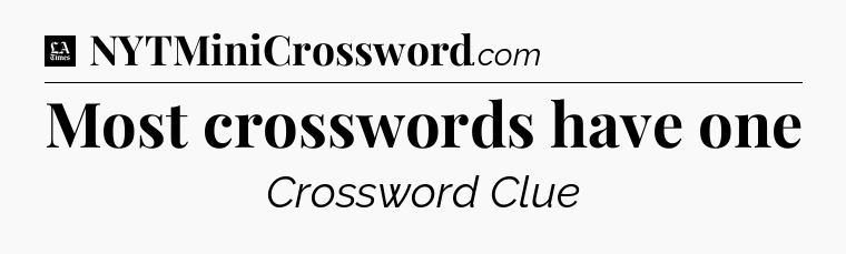 Most crosswords have one - LA Times Crossword