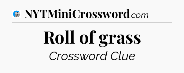 Roll of grass Crossword Clue