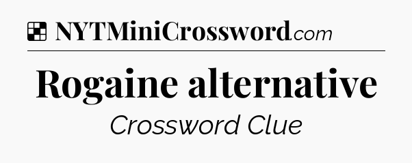 Solution: Rogaine alternative - NYT Crossword