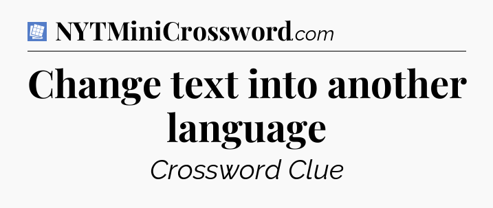 Change text into another language Puzzle Page Crossword Clue