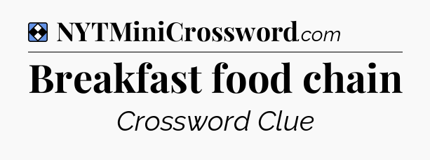 Solution: Breakfast food chain - NYT Mini Crossword