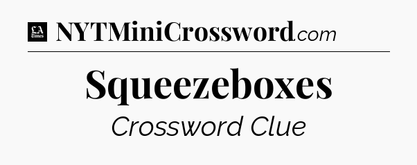 Squeezeboxes - LA Times Crossword