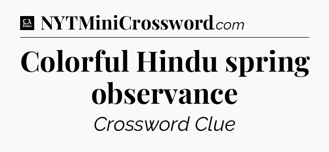 Colorful Hindu spring observance - LA Times Crossword