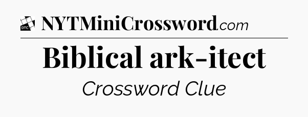 Biblical ark-itect - Daily Themed Classic Crossword