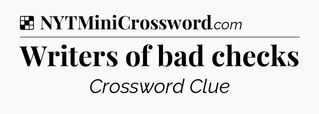 Solution: Writers of bad checks - NYT Crossword
