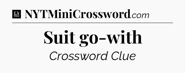 Suit go-with - LA Times Crossword